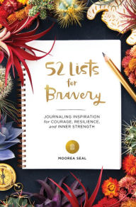Title: 52 Lists for Bravery: Journaling Inspiration for Courage, Resilience, and Inner Strength