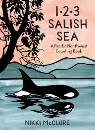 Title: 1, 2, 3 Salish Sea: A Pacific Northwest Counting Book, Author: Nikki McClure
