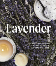 Title: Lavender: 50 Self-Care Recipes and Projects for Natural Wellness, Author: Bonnie Louise Gillis