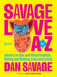 Title: Savage Love from A to Z: Advice on Sex and Relationships, Dating and Mating, Exes and Extras, Author: Dan Savage