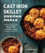 Cast Iron Skillet One-Pan Meals: 75 Family-Friendly Recipes for Everyday Dinners