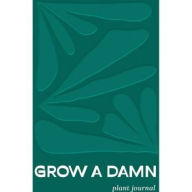 Title: Grow a Damn Plant Journal