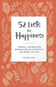 Title: 52 Lists for Happiness Floral Pattern: Weekly Journaling Inspiration for Positivity, Balance, and Joy (A Guided Self-Ca re Journal with Prompts, Photos, and Illustrations), Author: Moorea Seal