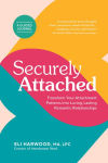 Alternative view 1 of Securely Attached: Transform Your Attachment Patterns into Loving, Lasting Romantic Relationships ( Attached Book)