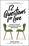 Alternative view 1 of 12 Questions for Love: A Guide to Intimate Conversations and Deeper Relationships