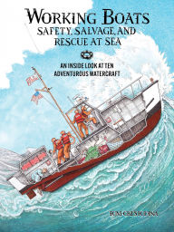 Title: Working Boats: Safety, Salvage, and Rescue: An Inside Look at Eight Adventurous Watercraft, Author: Tom Crestodina