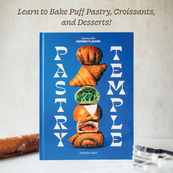 Pastry Temple: Baking with Inspired Flavors (A Pastry Cookbook for Croissant, Brioche, and Puff Pastry)