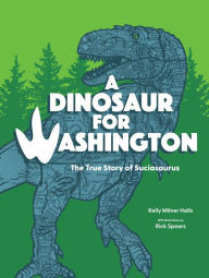 Title: A Dinosaur for Washington: The True Story of Suciasaurus, Author: Kelly Milner Halls