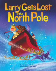 Title: Larry Gets Lost at the North Pole: A Magical Christmas Adventure, Author: John Skewes