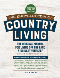 Title: The Encyclopedia of Country Living, 50th Anniversary Edition: The Original Manual for Living Off the Land & Doing It Yourself (Homesteading & Off-Grid Survival), Author: Carla Emery