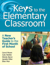 Title: Keys to the Elementary Classroom: A New Teacher?s Guide to the First Month of School, Author: Carrol Moran