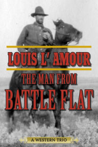 Title: The Man from Battle Flat: A Western Trio, Author: Louis L'Amour