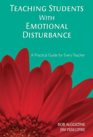 Title: Teaching Students with Emotional Disturbance: A Practical Guide for Every Teacher, Author: Bob Algozzine