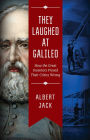 They Laughed at Galileo: How the Great Inventors Proved Their Critics Wrong