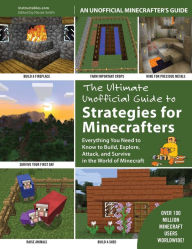 Title: The Ultimate Unofficial Guide to Strategies for Minecrafters: Everything You Need to Know to Build, Explore, Attack, and Survive in the World of Minecraft, Author: Instructables.com