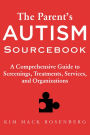 The Parent's Autism Sourcebook: A Comprehensive Guide to Screenings, Treatments, Services, and Organizations