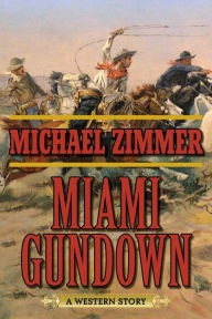 Title: Miami Gundown: A Western Story, Author: Michael Zimmer