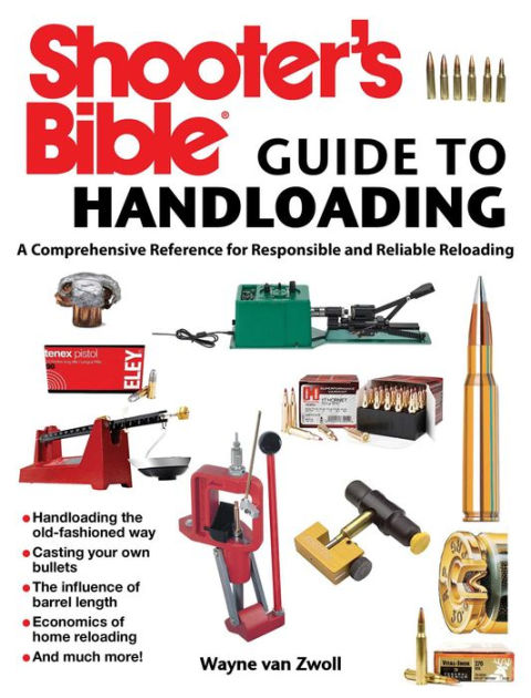 Shooter's Bible Guide to Handloading: A Comprehensive Reference for  Responsible and Reliable Reloading by Wayne van Zwoll, Paperback