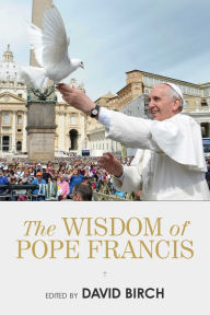 Title: The Wisdom of Pope Francis, Author: David Birch