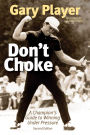 Don't Choke: A Champion's Guide to Winning Under Pressure