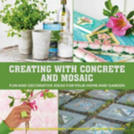 Title: Creating with Concrete and Mosaic: Fun and Decorative Ideas for Your Home and Garden, Author: Sania Hedengren