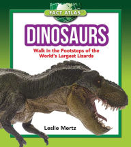 Title: Dinosaurs: Walk in the Footsteps of the World's Largest Lizards, Author: Leslie Mertz
