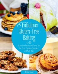 Title: Fabulous Gluten-Free Baking: Gluten-Free Recipes and Clever Tips for Pizza, Cupcakes, Pancakes, and Much More, Author: Smilla Luuk