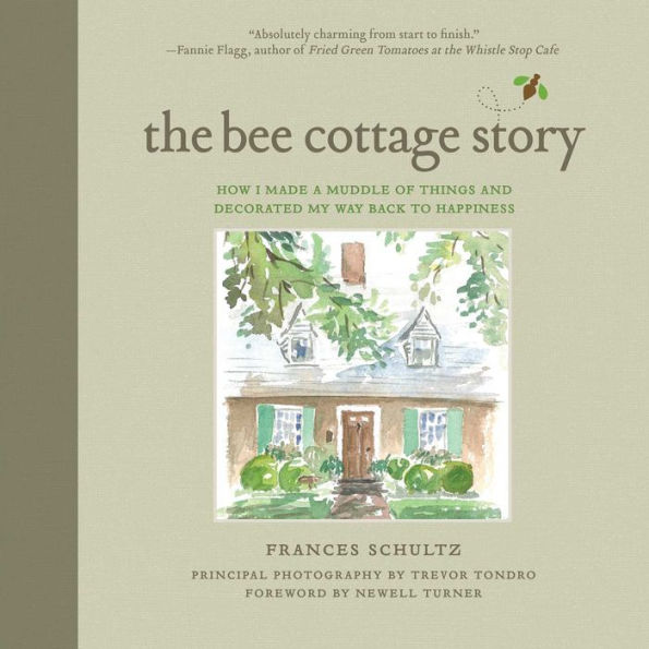 The Bee Cottage Story: How I Made a Muddle of Things and Decorated My Way Back to Happiness