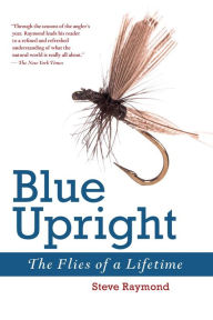 Title: Blue Upright: The Flies of a Lifetime, Author: Steve Raymond