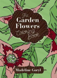 Title: The Garden Flowers Coloring Book, Author: Madeline Goryl