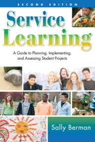 Title: Service Learning: A Guide to Planning, Implementing, and Assessing Student Projects, Author: Sally Berman