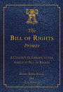 The Bill of Rights Primer: A Citizen's Guidebook to the American Bill of Rights