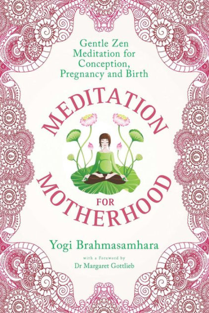 Meditation for Motherhood: Zen Meditation for Conception, Pregnancy, and  Birth by Yogi Brahmasamhara, Hardcover