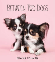 Title: Between Two Dogs, Author: Shaina Fishman