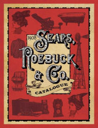 Title: 1908 Sears, Roebuck & Co. Catalogue, Author: Sears
