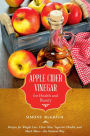 Apple Cider Vinegar for Health and Beauty: Recipes for Weight Loss, Clear Skin, Superior Health, and Much More¿the Natural Way