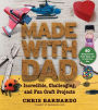 Made with Dad: From Wizards¿ Wands to Japanese Dolls, Craft Projects to Build, Make, and Do with Your Kids