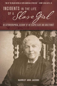 Title: Incidents in the Life of a Slave Girl: An Autobiographical Account of an Escaped Slave and Abolitionist, Author: Harriet Jacobs