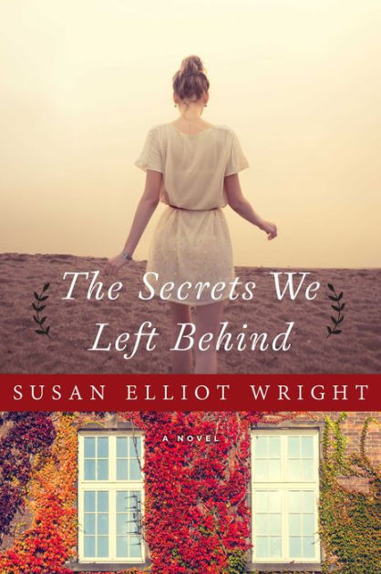 The Secrets We Left Behind A Novel By Susan Elliot Wright Hardcover
