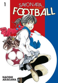 Title: Sayonara, Football, Volume 1, Author: Naoshi Arakawa