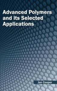 Title: Advanced Polymers and Its Selected Applications, Author: Jan Cooper