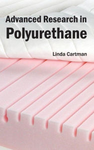 Title: Advanced Research in Polyurethane, Author: Linda Cartman