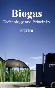 Title: Biogas: Technology and Principles, Author: Brad Hill