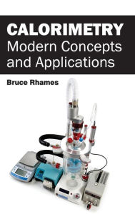 Title: Calorimetry: Modern Concepts and Applications, Author: Bruce Rhames