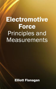 Title: Electromotive Force: Principles and Measurements, Author: Elliott Flanagan