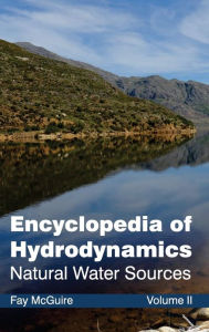 Title: Encyclopedia of Hydrodynamics: Volume II (Natural Water Sources), Author: Fay McGuire