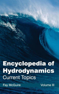Title: Encyclopedia of Hydrodynamics: Volume III (Current Topics), Author: Fay McGuire