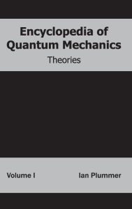 Title: Encyclopedia of Quantum Mechanics: Volume 1 (Theories), Author: Ian Plummer
