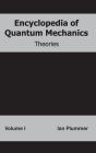 Encyclopedia of Quantum Mechanics: Volume 1 (Theories)