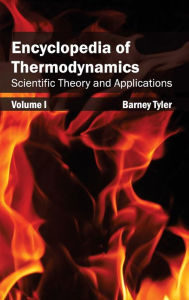 Title: Encyclopedia of Thermodynamics: Volume 1 (Scientific Theory and Applications), Author: Barney Tyler